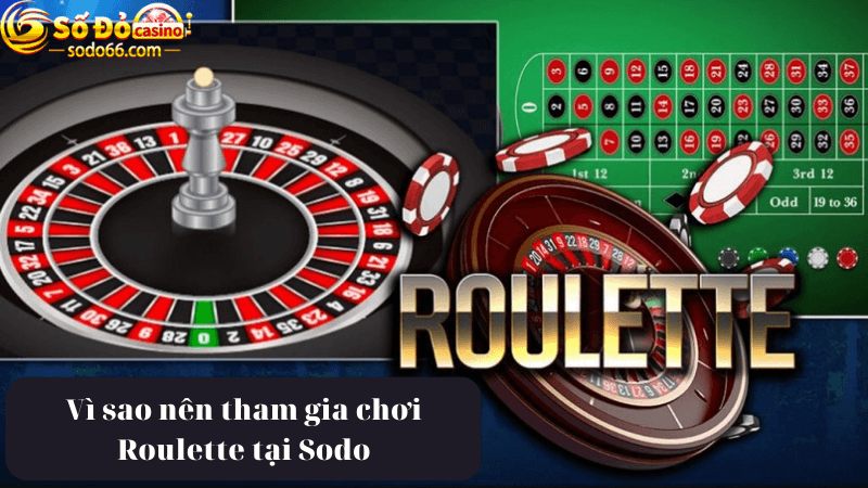 Vì sao nên chơi trò Roulette Sodo