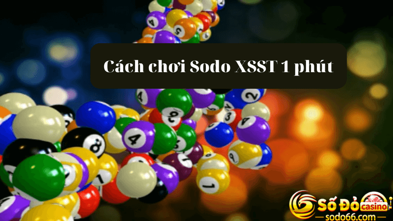 Cách chơi Sodo XSST 1 phút